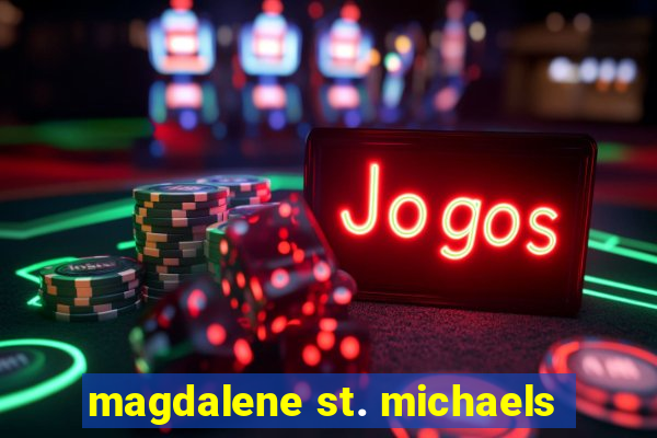 magdalene st. michaels